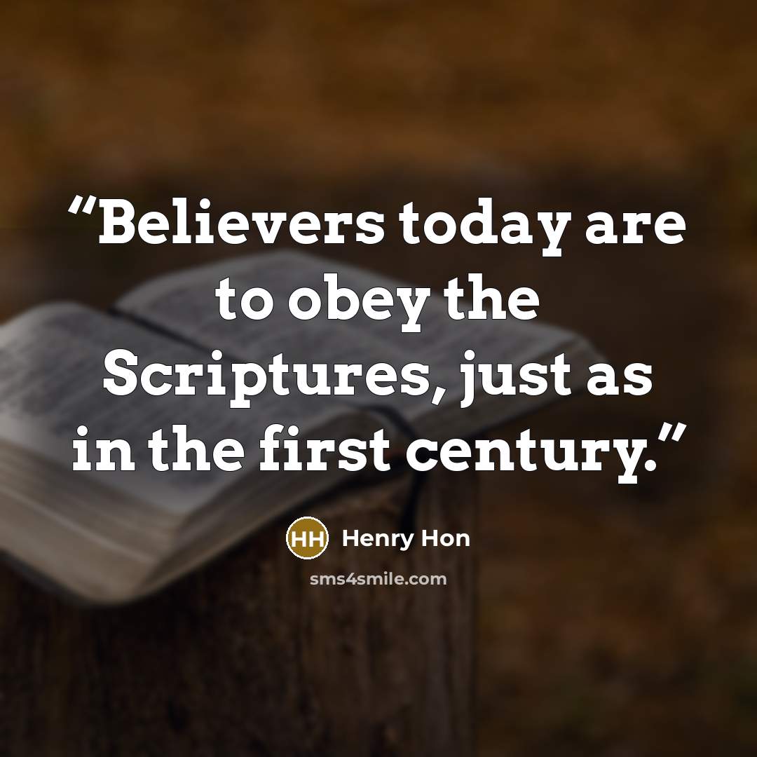 “Believers today are to obey the Scriptures, just as in the first century.” quote by Henry Hon
