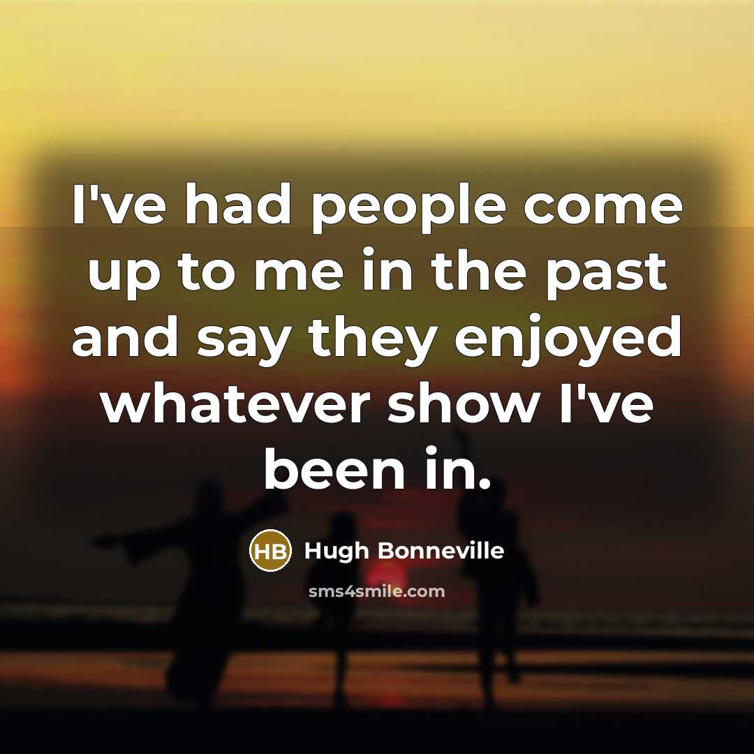 “I've had people come up to me in the past…” quote by Hugh Bonneville