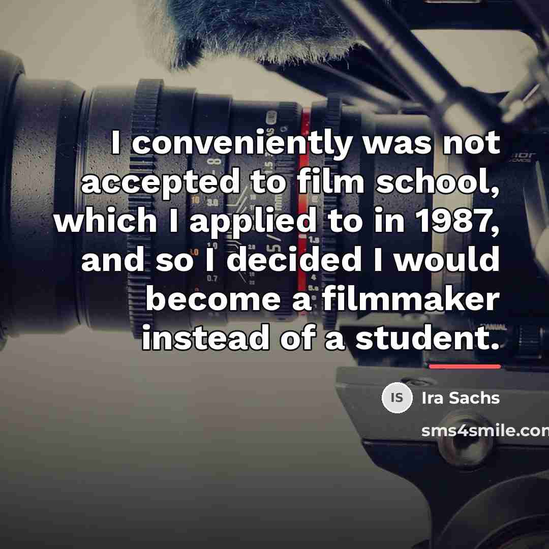 “I conveniently was not accepted to film school, which I…” quote by Ira Sachs