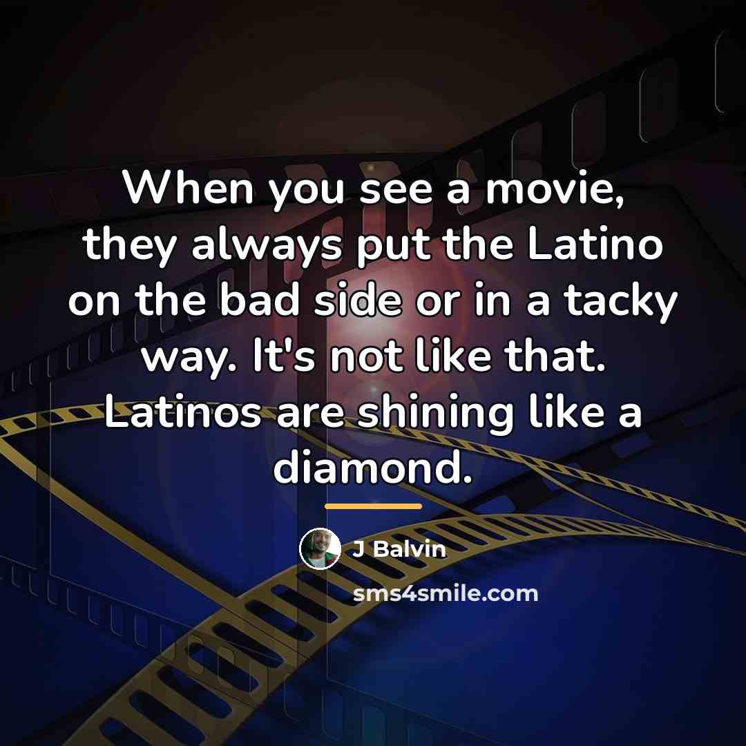 “When you see a movie, they always put the Latino…” quote by J Balvin