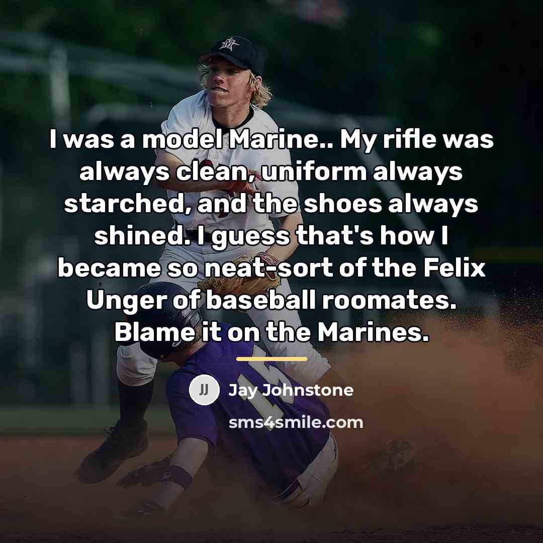 “I was a model Marine.. My rifle was always clean,…” quote by Jay Johnstone
