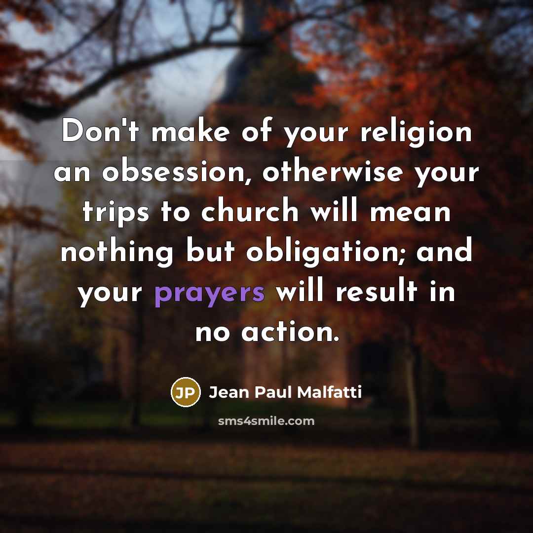 “Don't make of your religion an obsession, otherwise your trips…” quote by Jean Paul Malfatti
