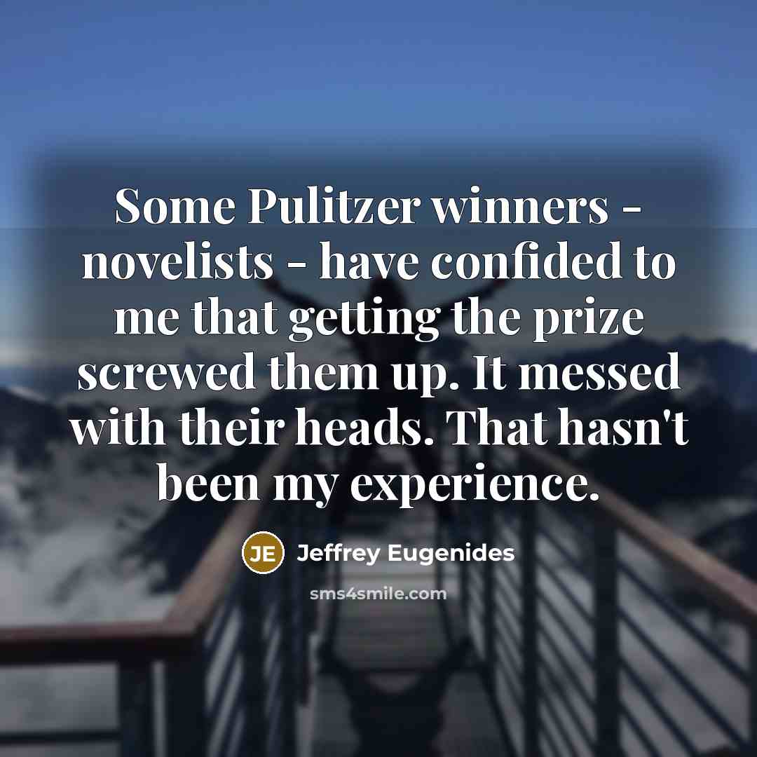 “Some Pulitzer winners - novelists - have confided to me…” quote by Jeffrey Eugenides