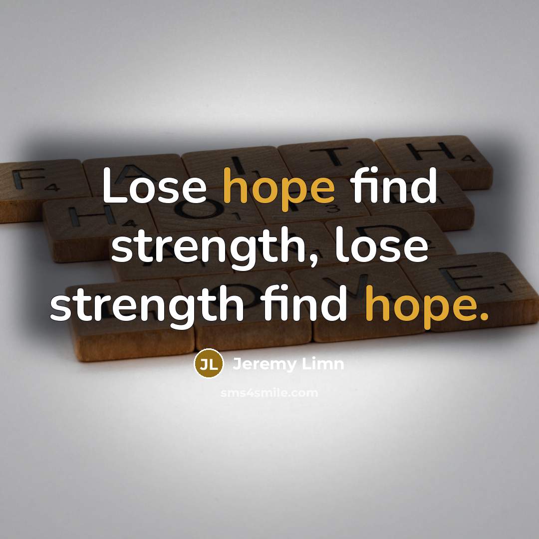 “Lose hope find strength, lose strength find hope.…” quote by Jeremy Limn