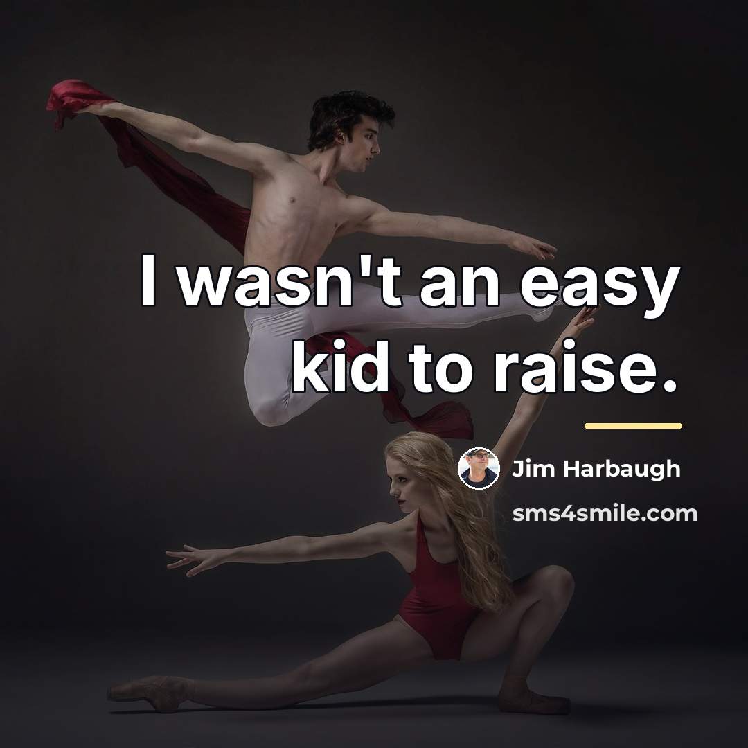 “I wasn't an easy kid to raise.…” quote by Jim Harbaugh