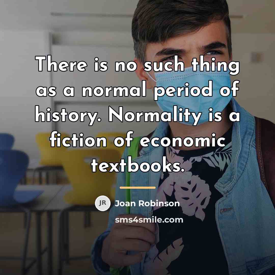 “There is no such thing as a normal period of…” quote by Joan Robinson