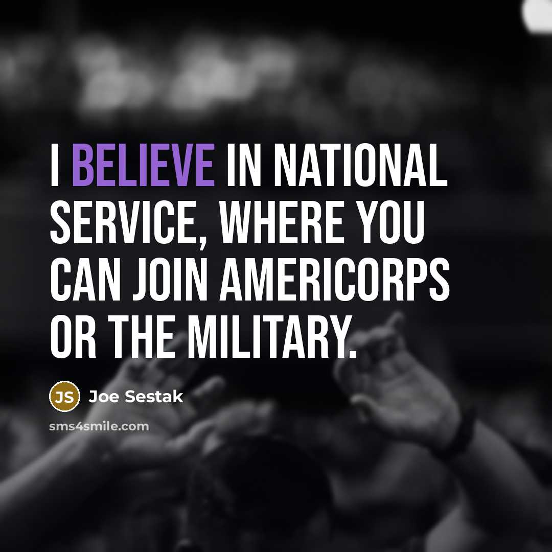 “I believe in national service, where you can join AmeriCorps…” quote by Joe Sestak