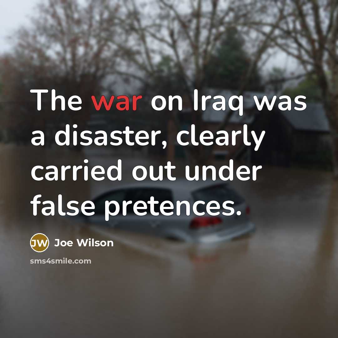 “The war on Iraq was a disaster, clearly carried out…” quote by Joe Wilson