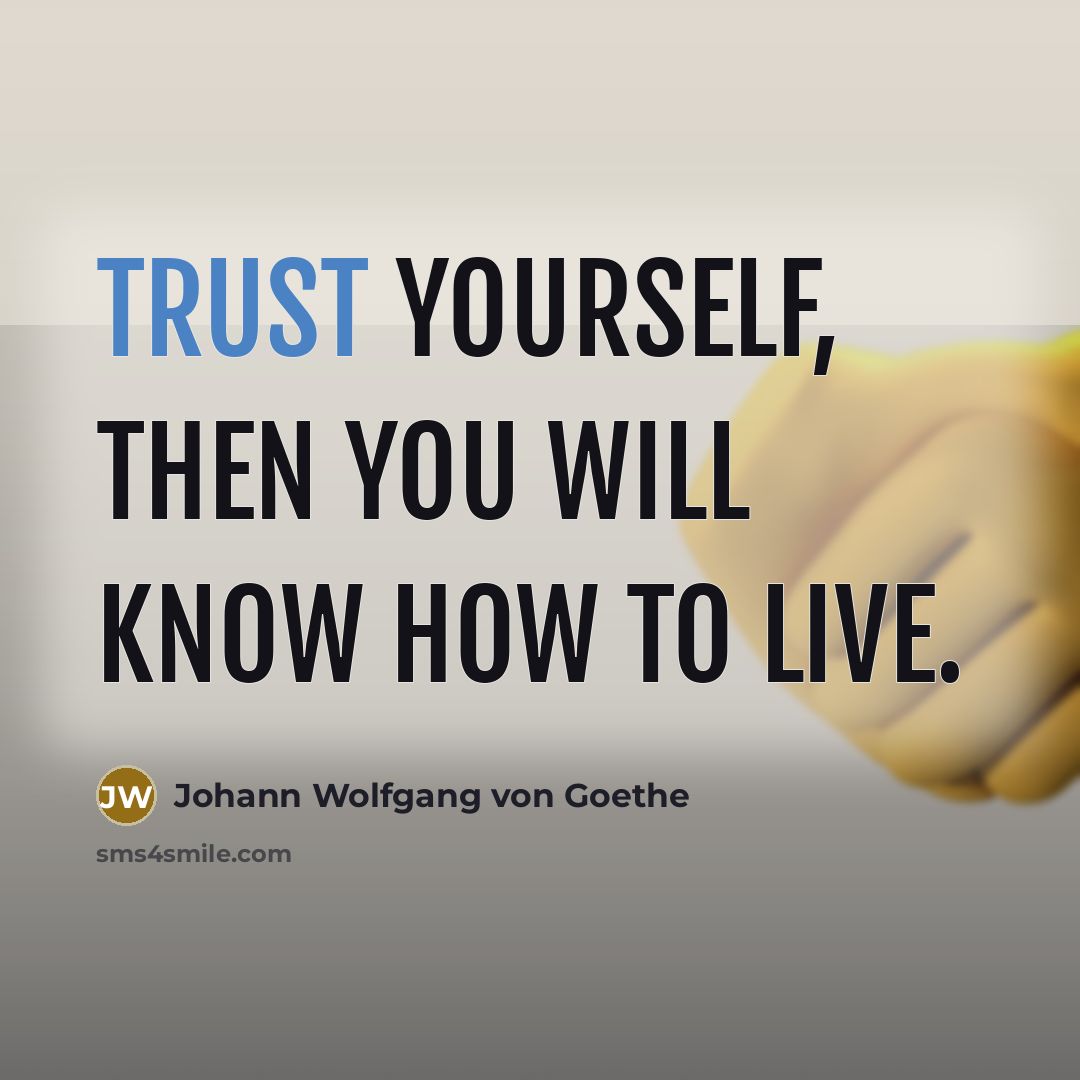 “Trust yourself, then you will know how to live.…” quote by Johann Wolfgang Von Goethe