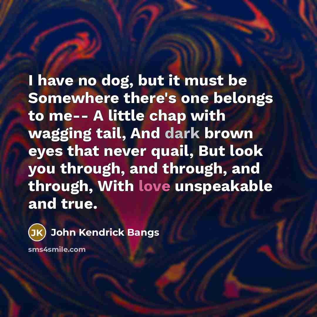 “I have no dog, but it must be Somewhere there's…” quote by John Kendrick Bangs