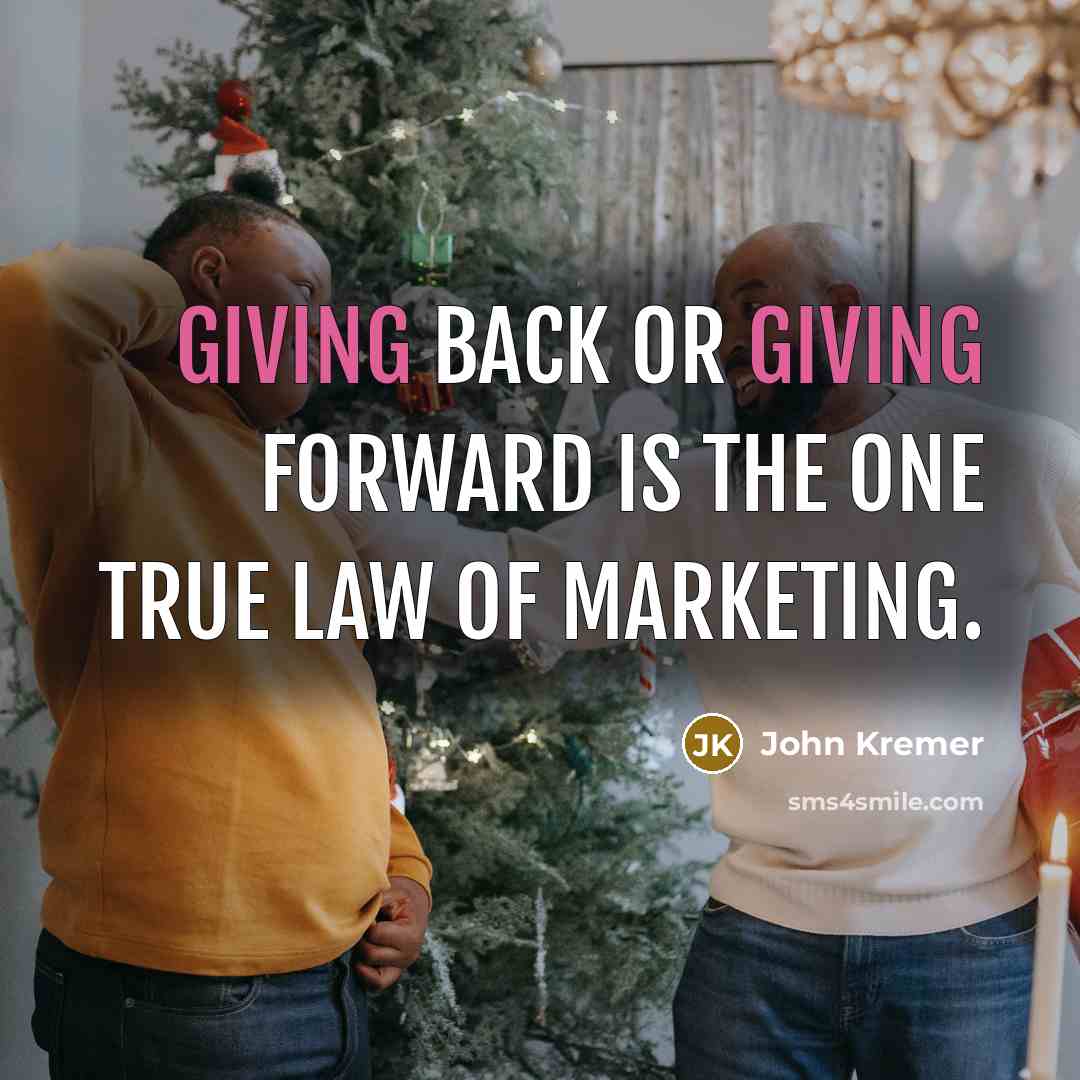 “Giving back or giving forward is the one true law…” quote by John Kremer