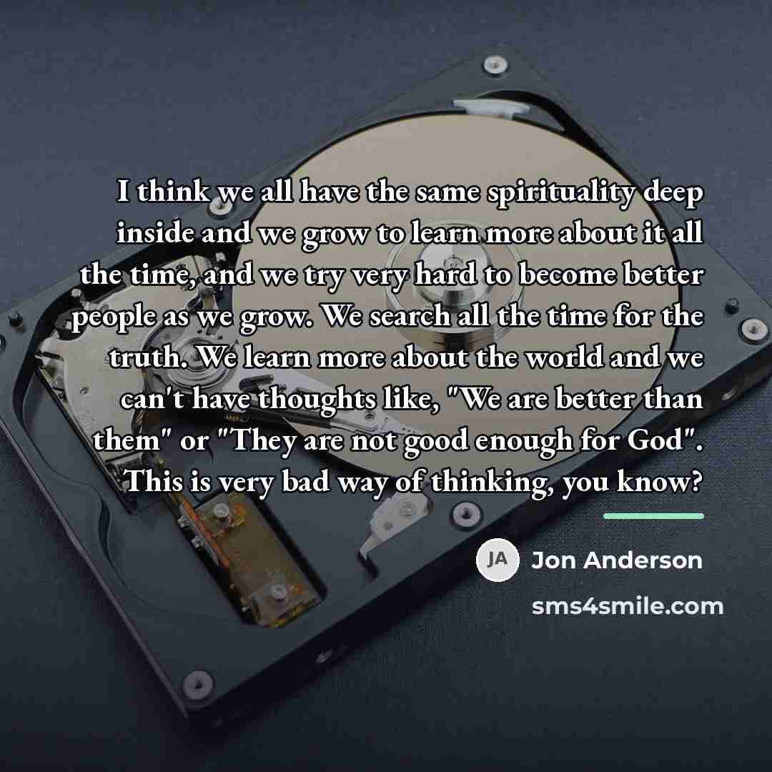 “I think we all have the same spirituality deep inside…” quote by Jon Anderson
