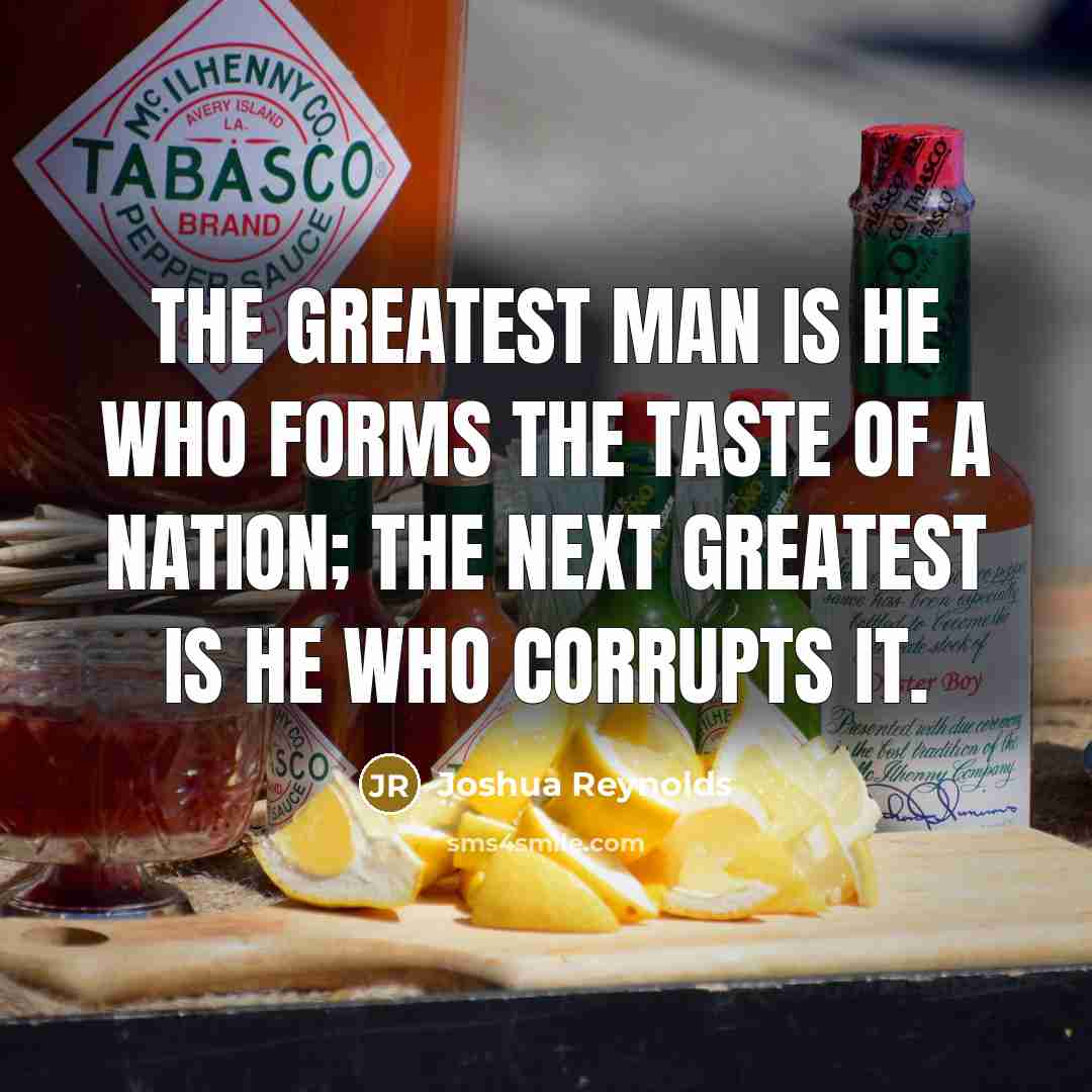 “The greatest man is he who forms the taste of…” quote by Joshua Reynolds