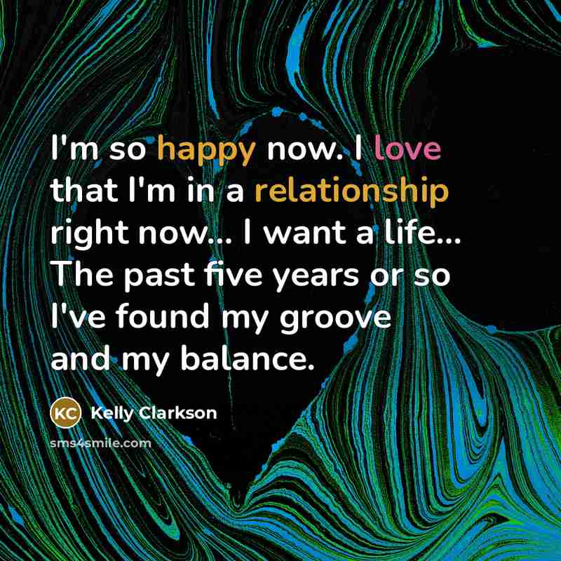 “I'm so happy now. I love that I'm in a…” quote by Kelly Clarkson