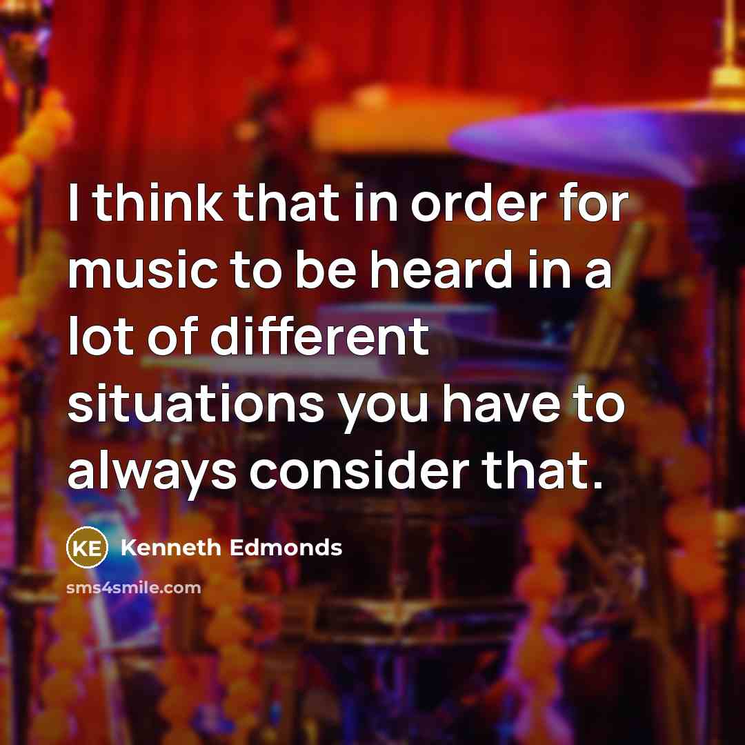 “I think that in order for music to be heard…” quote by Kenneth Edmonds