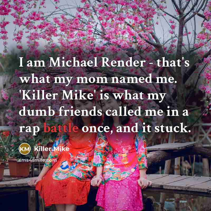 “I am Michael Render - that's what my mom named…” quote by Killer Mike