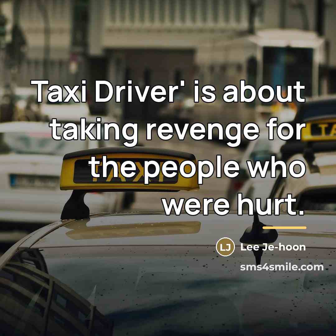 “Taxi Driver' is about taking revenge for the people who…” quote by Lee Je-hoon