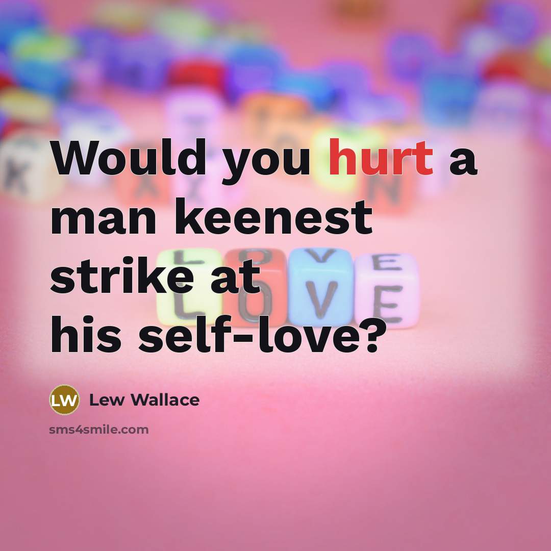 “Would you hurt a man keenest strike at his self-love?…” quote by Lew Wallace