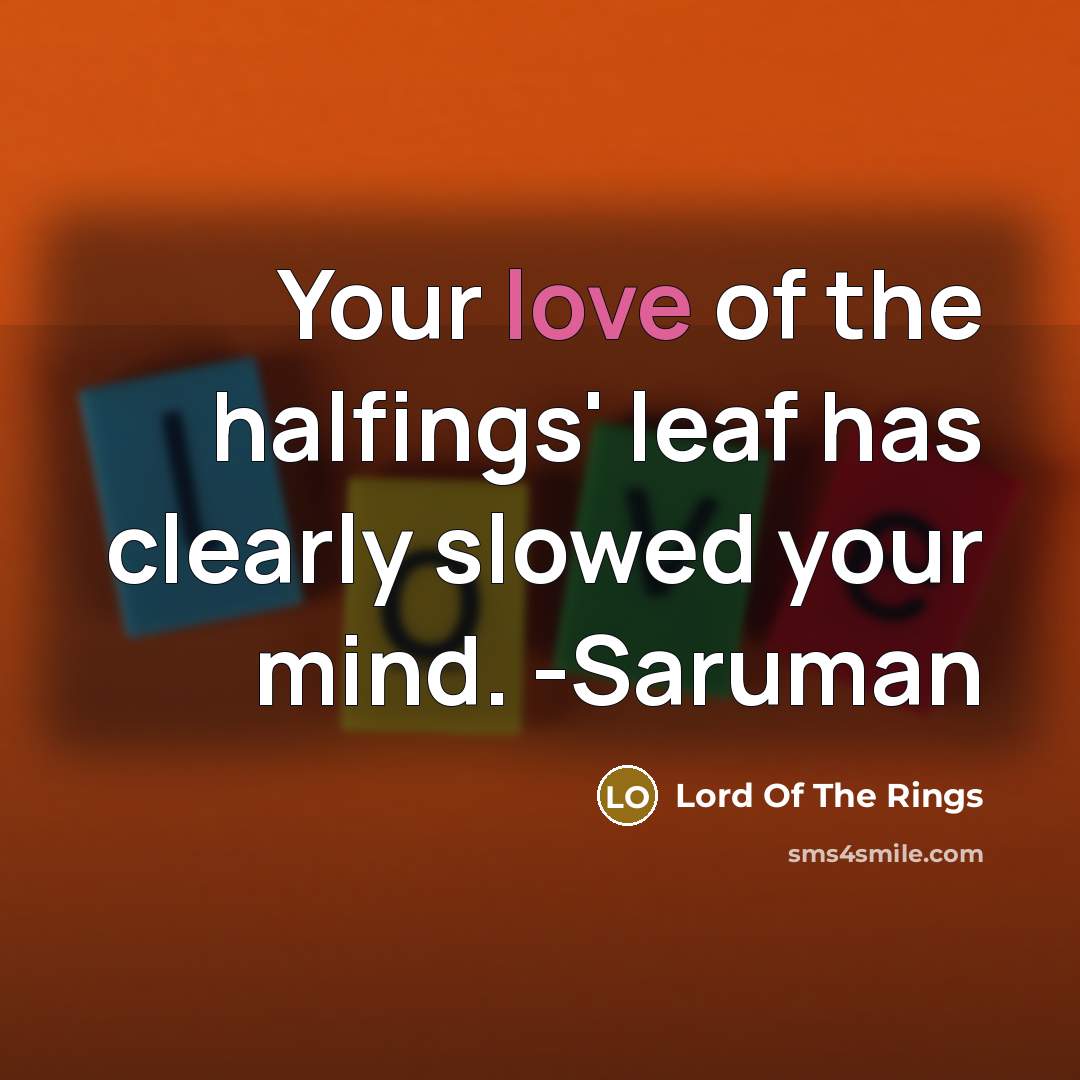 “Your love of the halfings' leaf has clearly slowed your…” quote by Lord Of The Rings