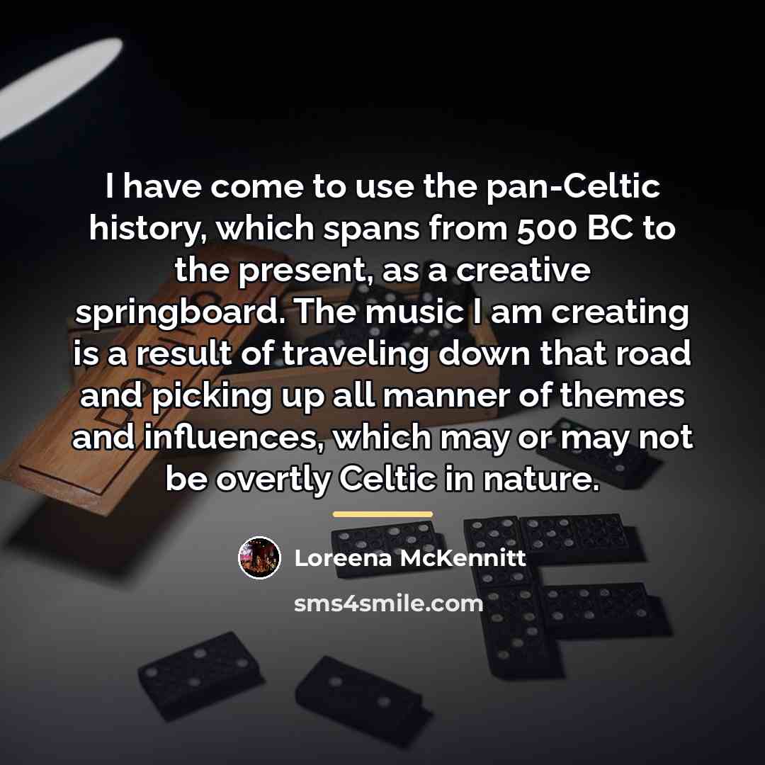 “I have come to use the pan-Celtic history, which spans…” quote by Loreena McKennitt