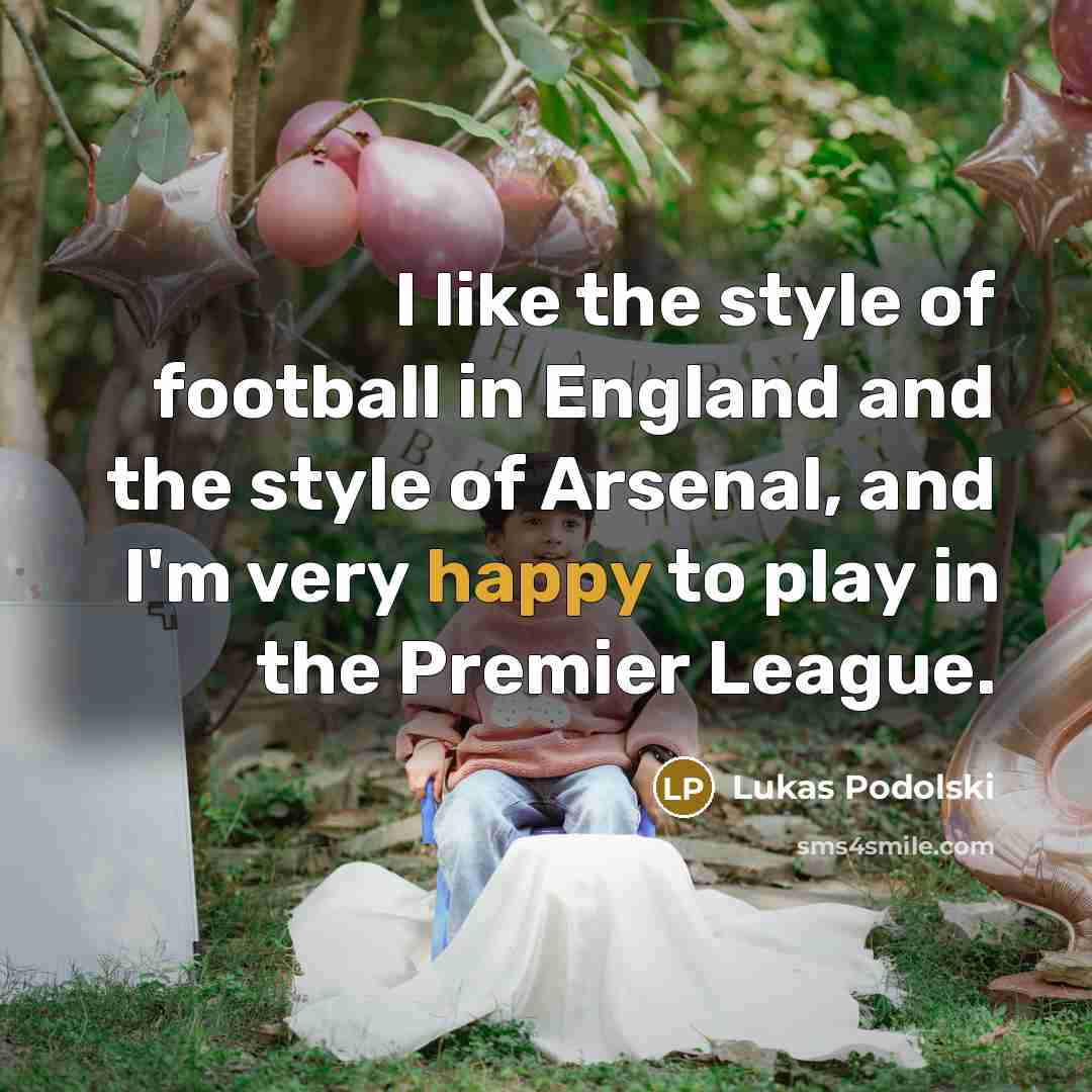 “I like the style of football in England and the…” quote by Lukas Podolski