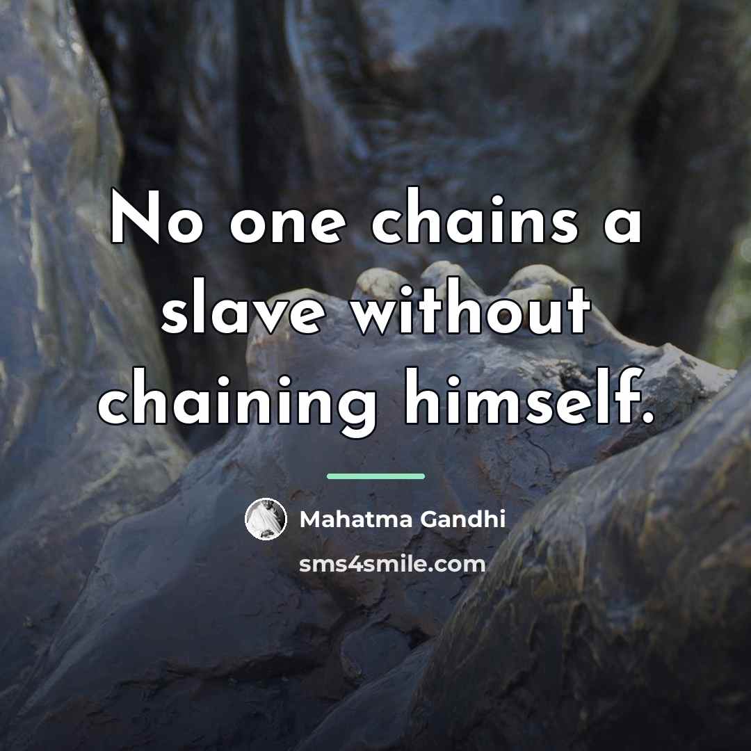 “No one chains a slave without chaining himself.…” quote by Mahatma Gandhi