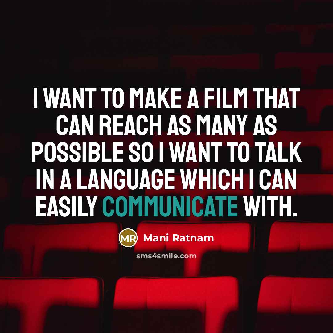 “I want to make a film that can reach as…” quote by Mani Ratnam
