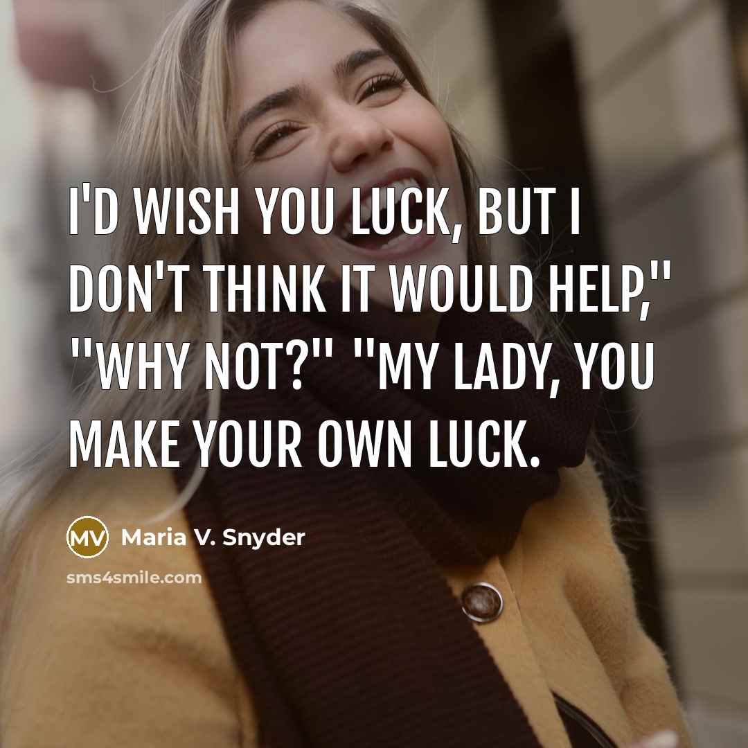 “I'd wish you luck, but I don't think it would…” quote by Maria V. Snyder