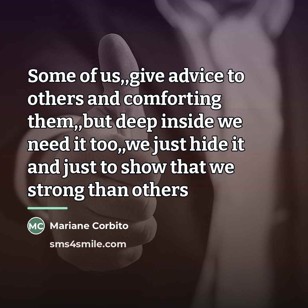 “Some of us,,give advice to others and comforting them,,but deep…” quote by Mariane Corbito