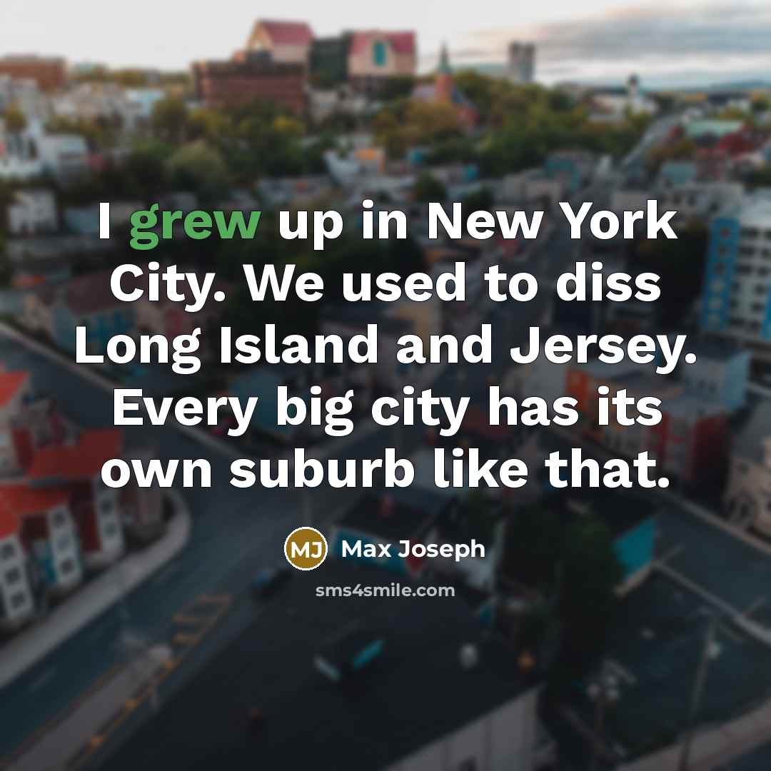 “I grew up in New York City. We used to…” quote by Max Joseph