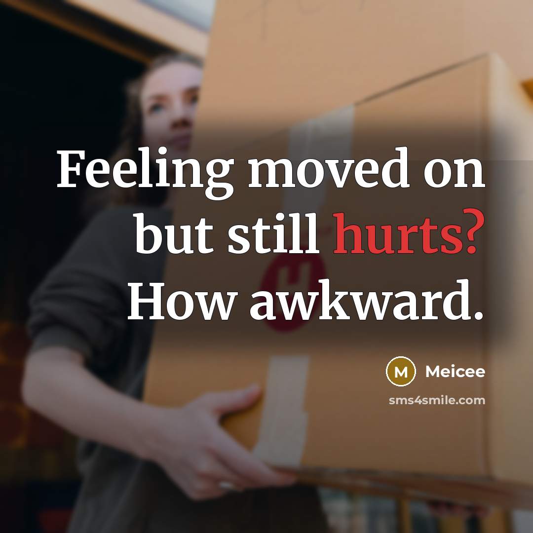 “Feeling moved on but still hurts? How awkward.” quote by Meicee