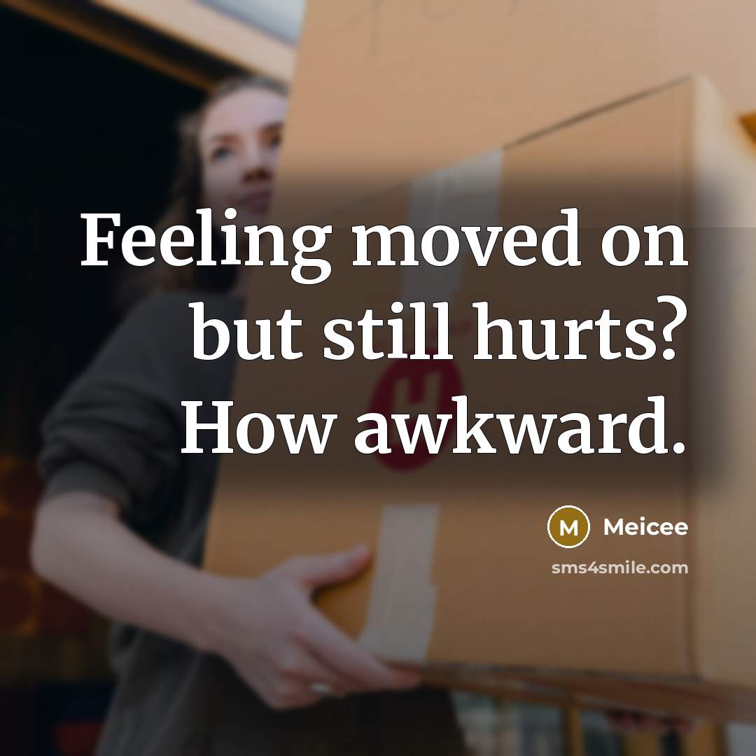 “Feeling moved on but still hurts? How awkward.” quote by Meicee
