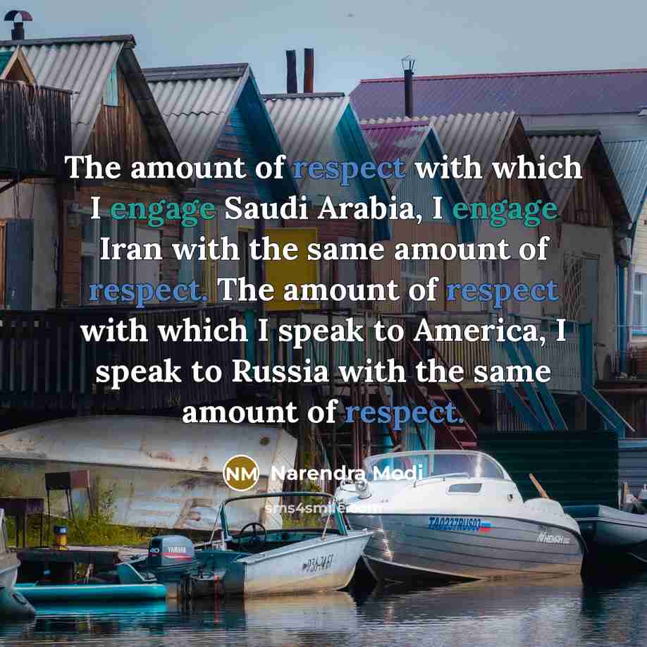 “The amount of respect with which I engage Saudi Arabia,…” quote by Narendra Modi