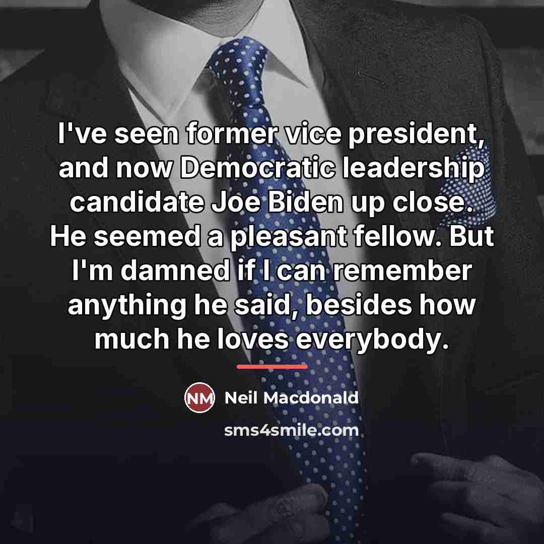 “I've seen former vice president, and now Democratic leadership candidate…” quote by Neil Macdonald