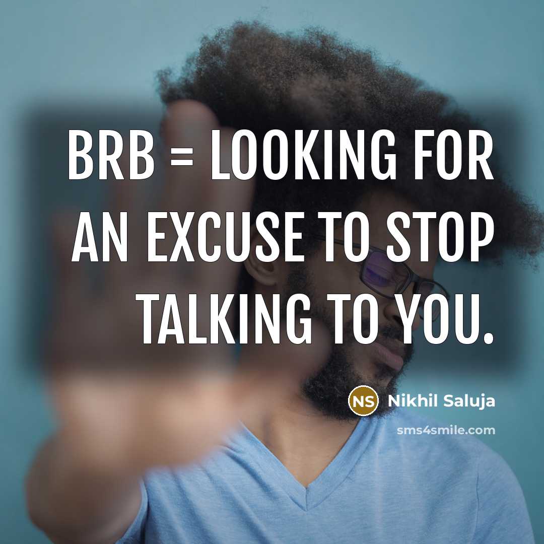 “Brb = Looking for an excuse to stop talking to…” quote by Nikhil Saluja