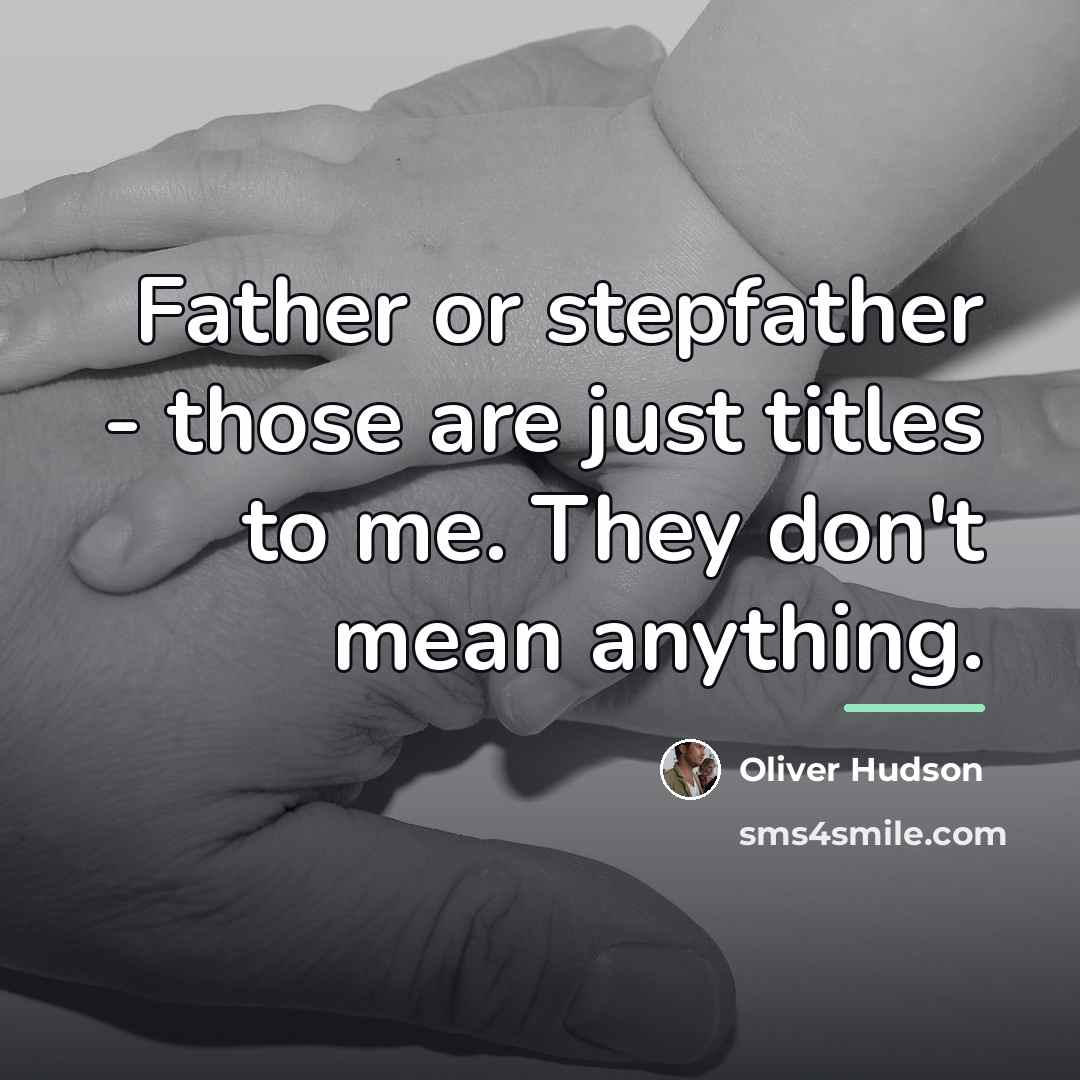 “Father or stepfather - those are just titles to me.…” quote by Oliver Hudson