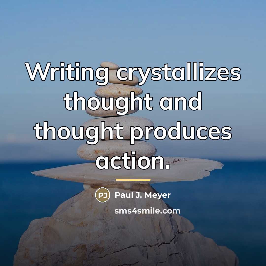 “Writing crystallizes thought and thought produces action.…” quote by Paul J. Meyer