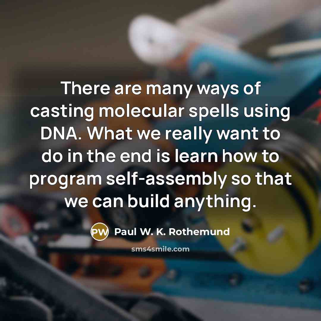 “There are many ways of casting molecular spells using DNA.…” quote by Paul W. K. Rothemund