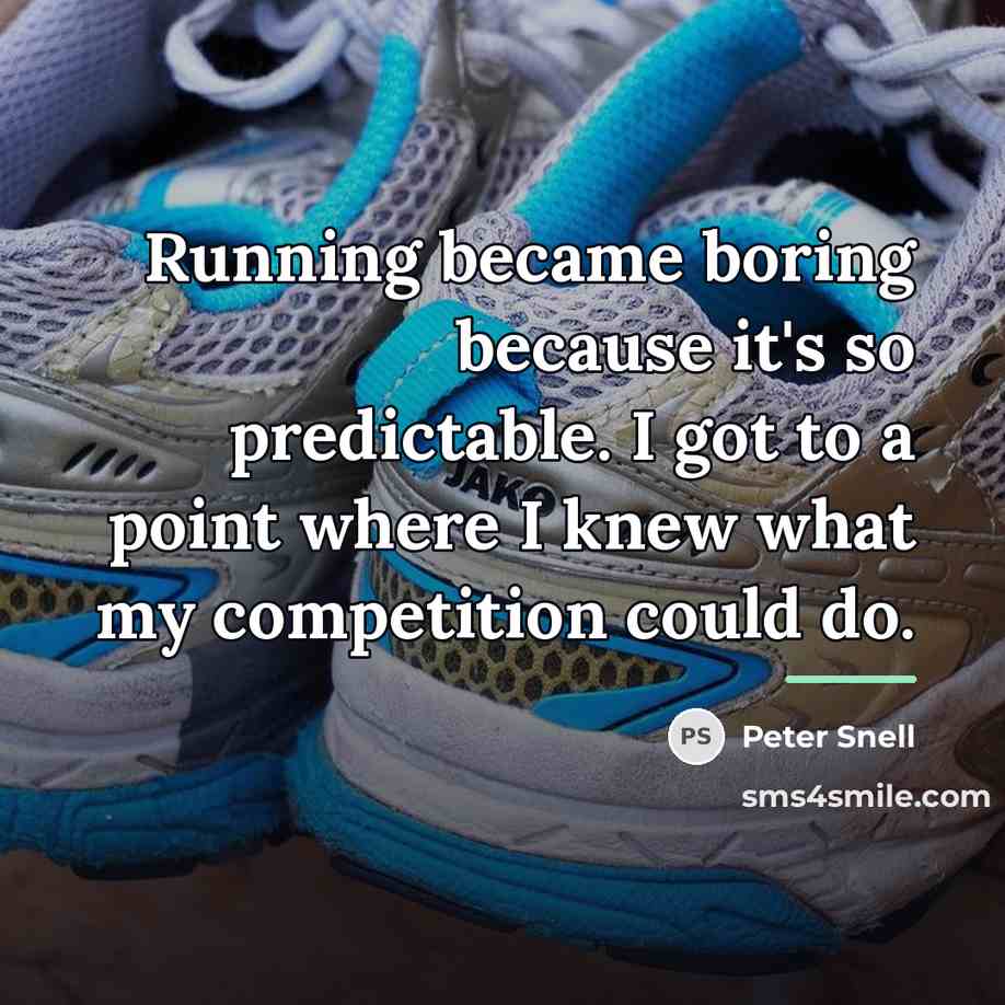 “Running became boring because it's so predictable. I got to…” quote by Peter Snell