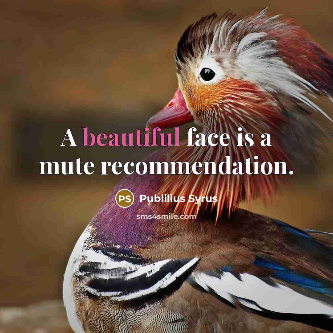 “A beautiful face is a mute recommendation.…” quote by Publilius Syrus