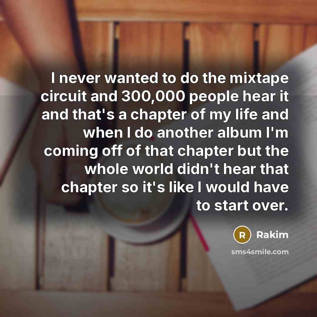 “I never wanted to do the mixtape circuit and 300,000…” quote by Rakim