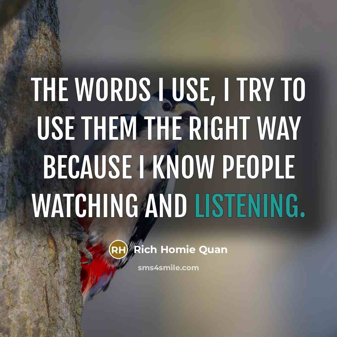 “The words I use, I try to use them the…” quote by Rich Homie Quan