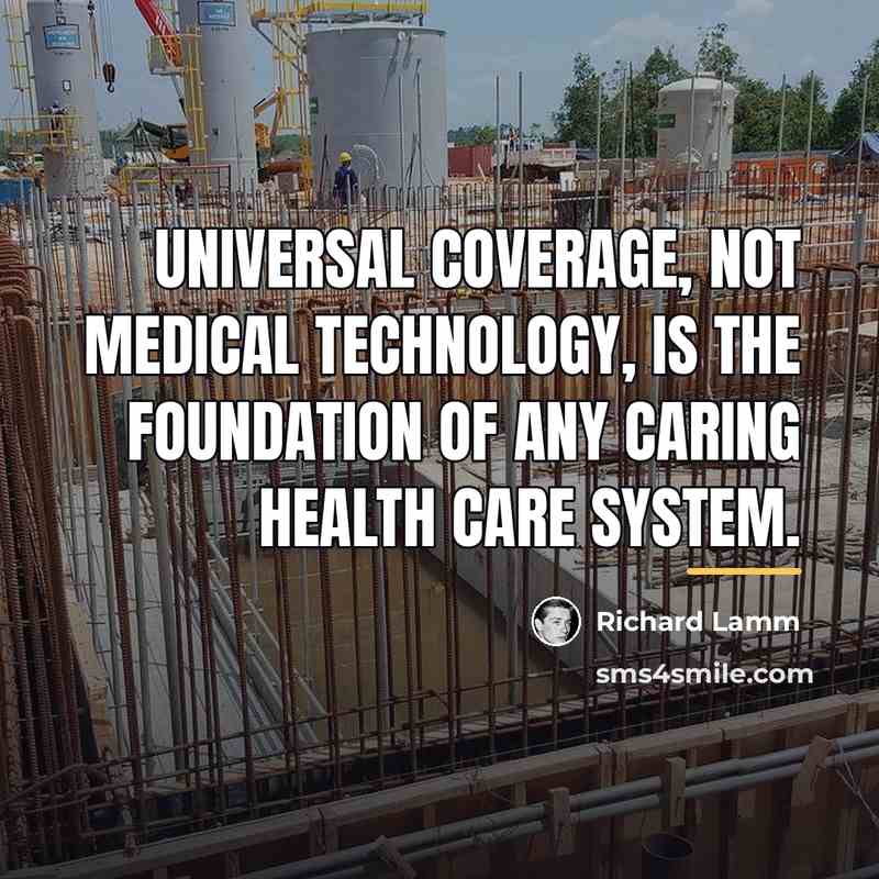 “Universal coverage, not medical technology, is the foundation of any…” quote by Richard Lamm