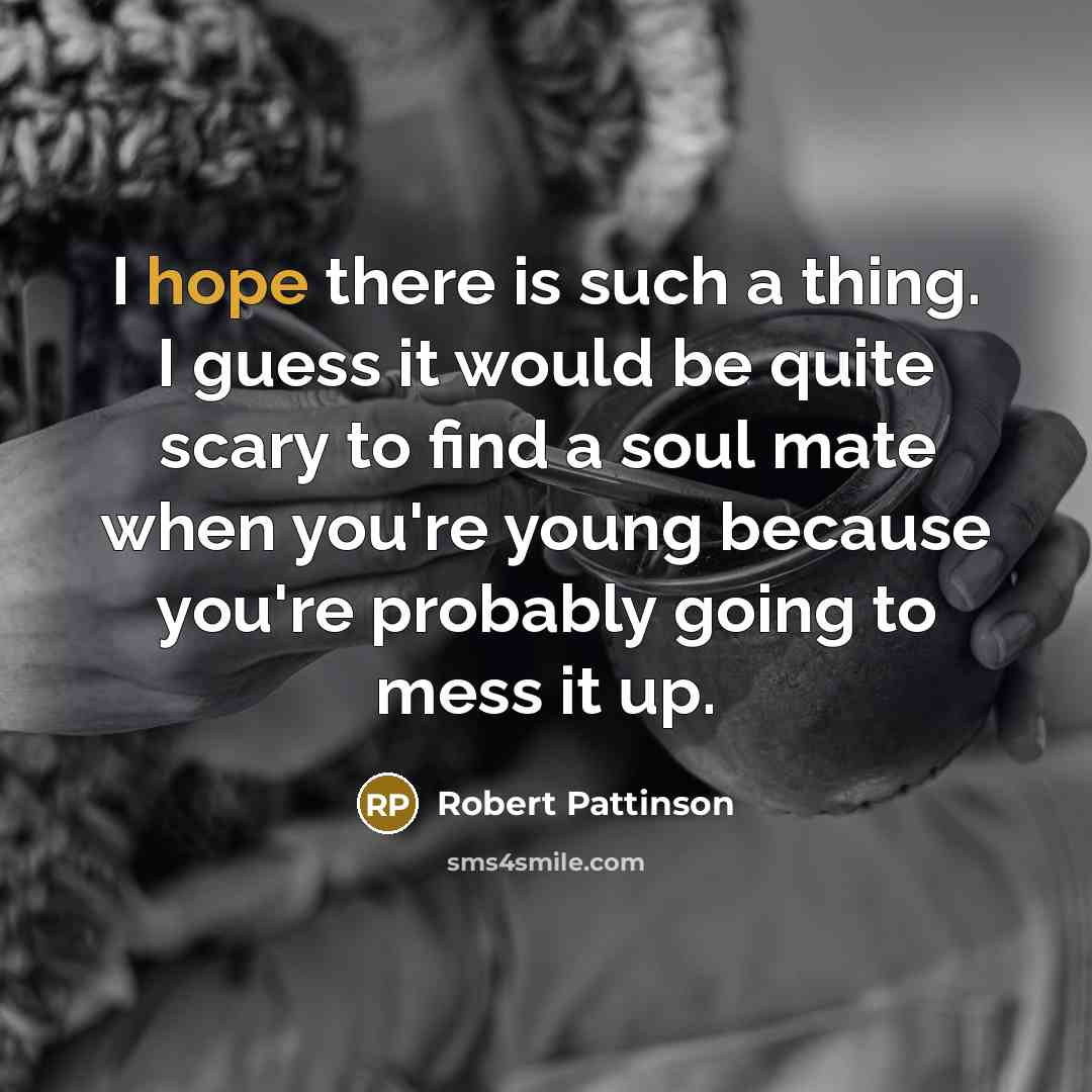 “I hope there is such a thing. I guess it…” quote by Robert Pattinson