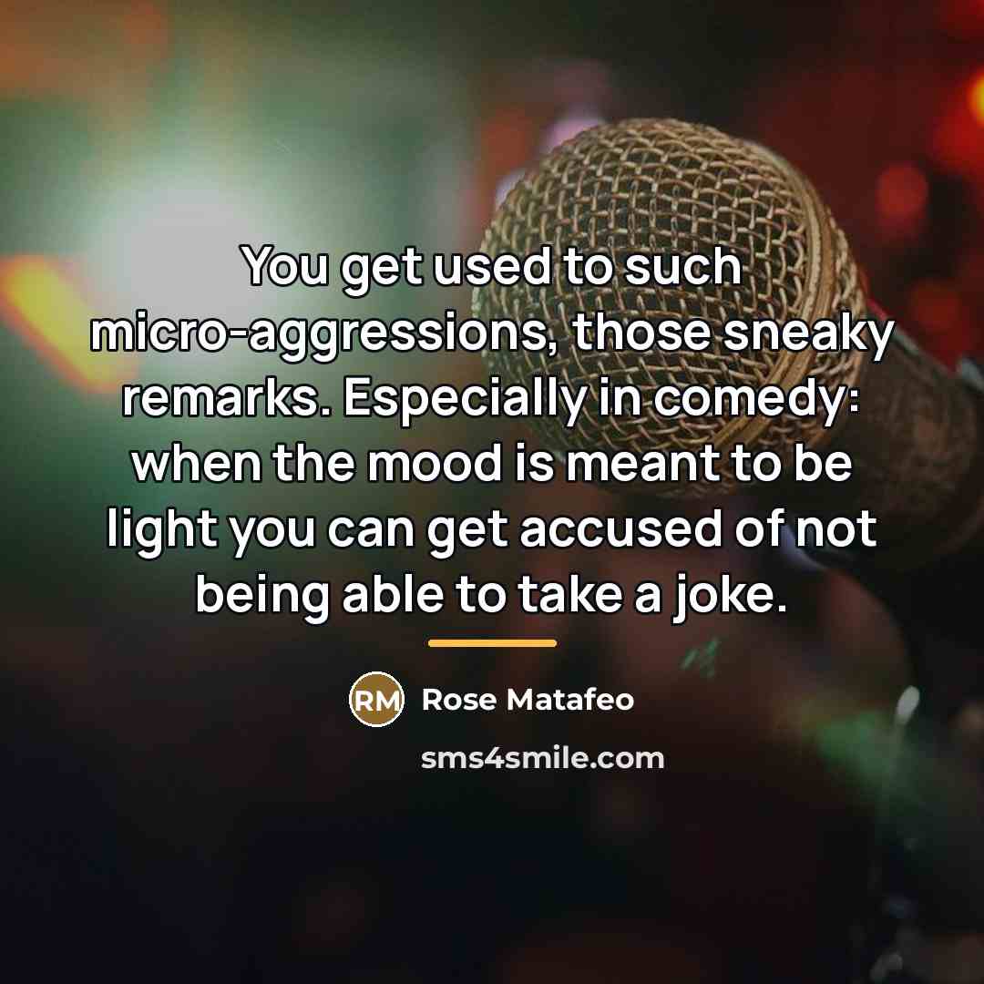“You get used to such micro-aggressions, those sneaky remarks. Especially…” quote by Rose Matafeo