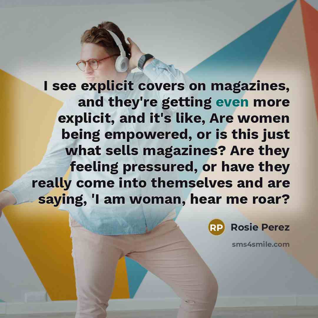 “I see explicit covers on magazines, and they're getting even…” quote by Rosie Perez