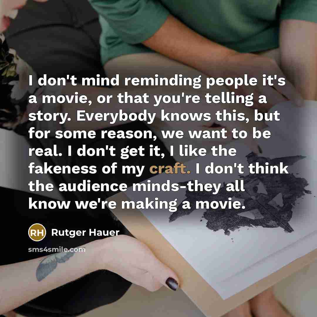 “I don't mind reminding people it's a movie, or that…” quote by Rutger Hauer