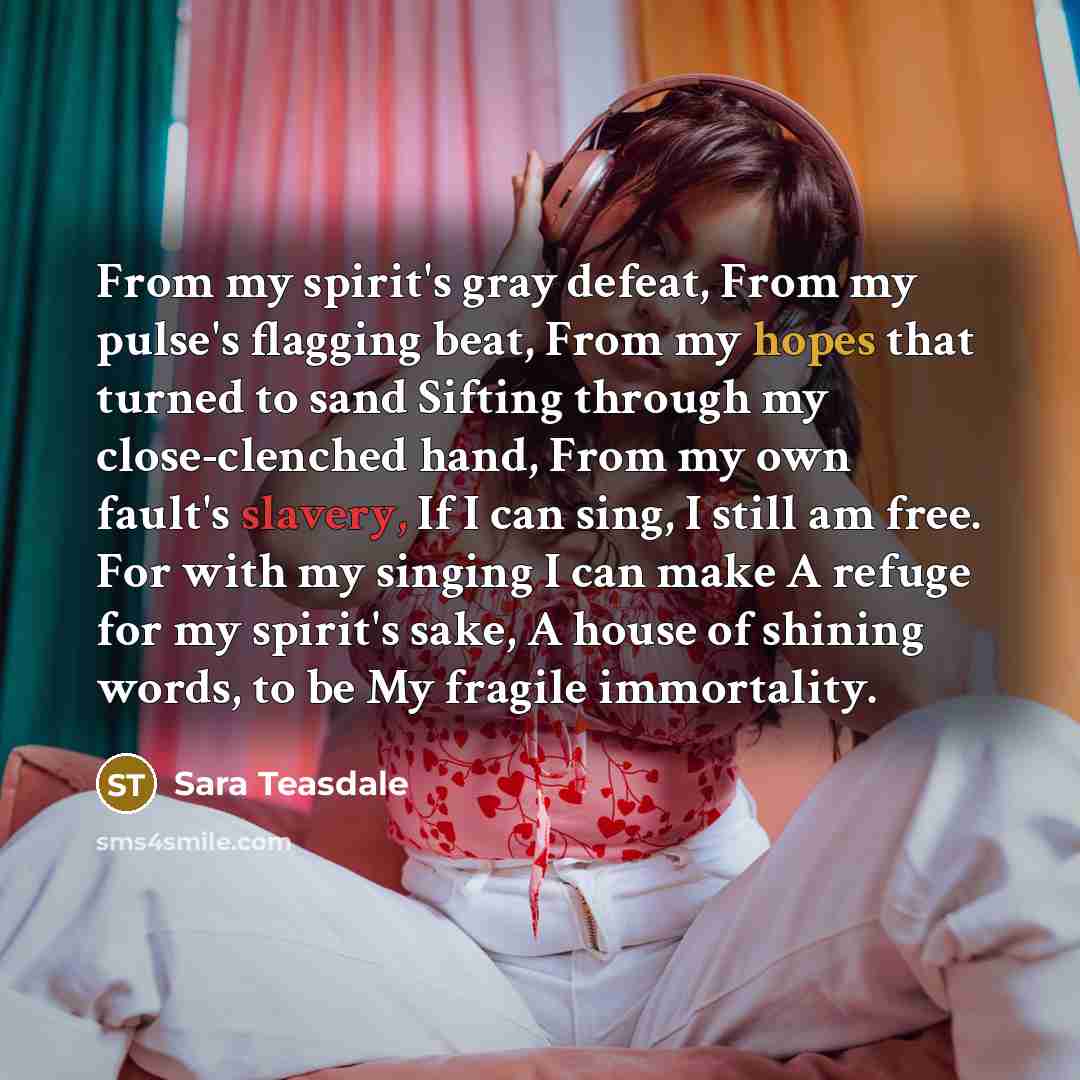 “From my spirit's gray defeat, From my pulse's flagging beat,…” quote by Sara Teasdale