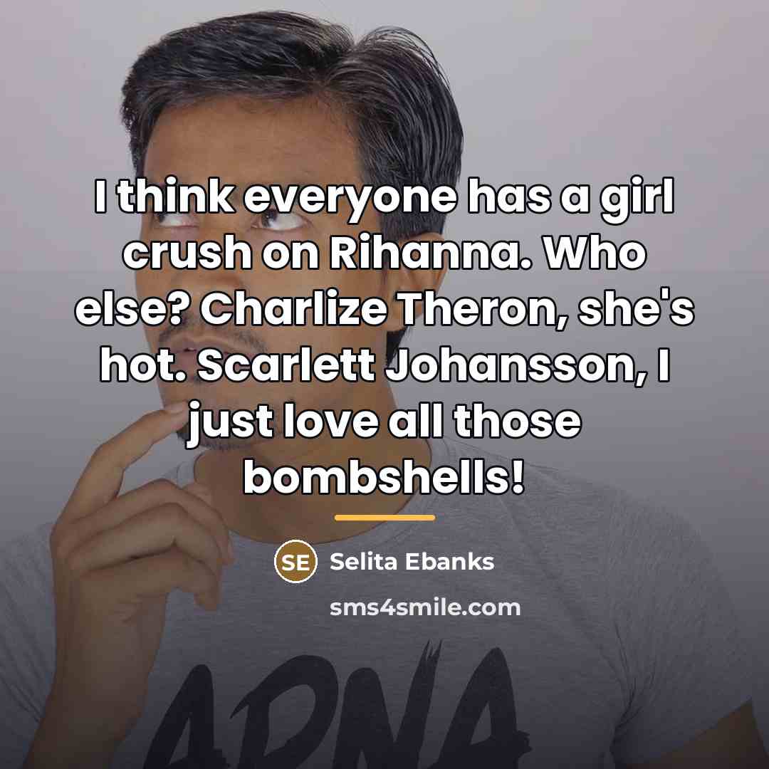 “I think everyone has a girl crush on Rihanna. Who…” quote by Selita Ebanks