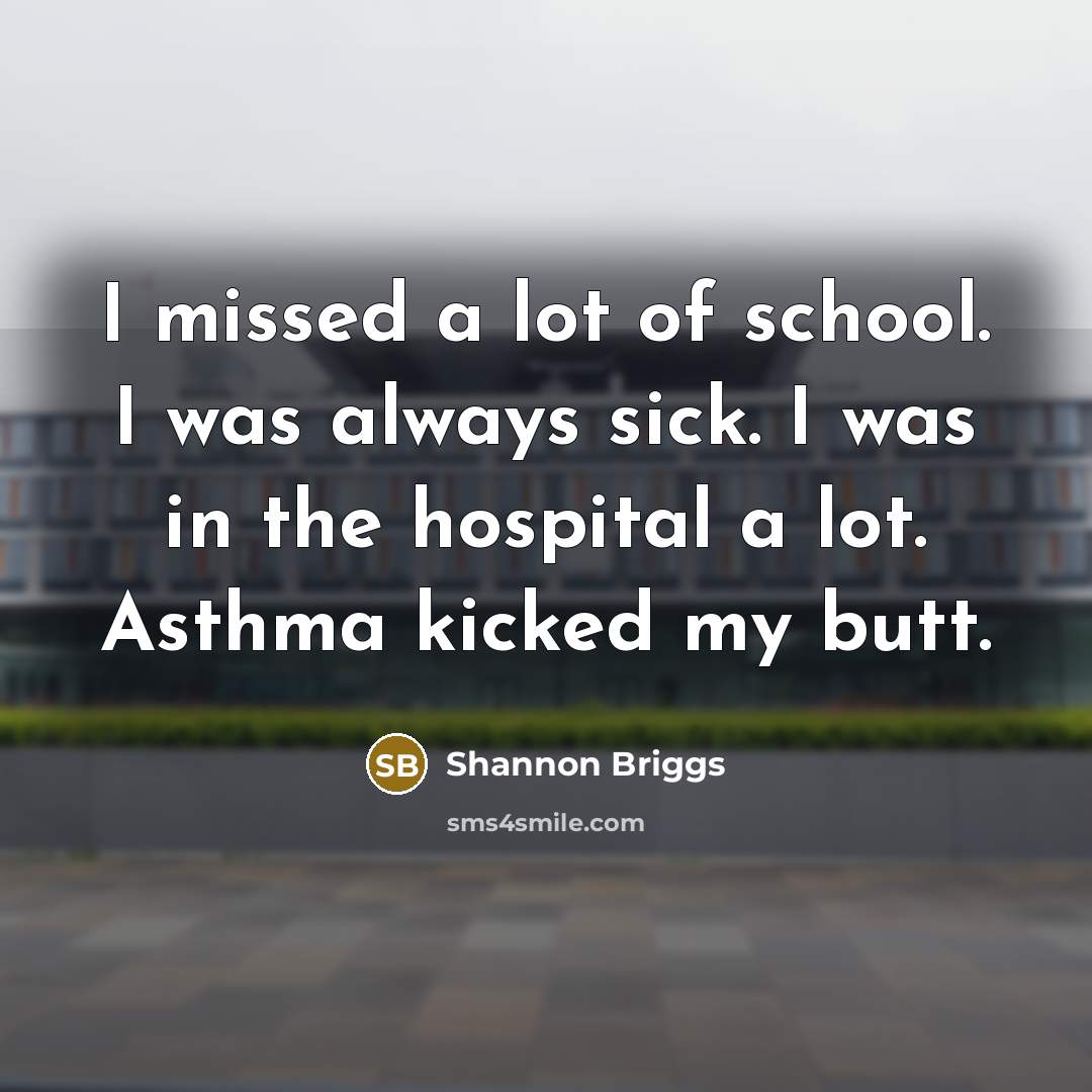 “I missed a lot of school. I was always sick.…” quote by Shannon Briggs